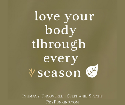Loving Your Body Through Change: Why Self-Pleasure Heals